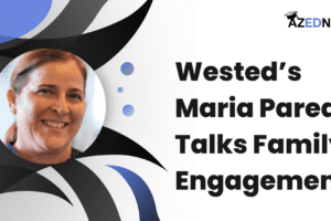 Wested’s Maria Paredes Talks Family Engagement