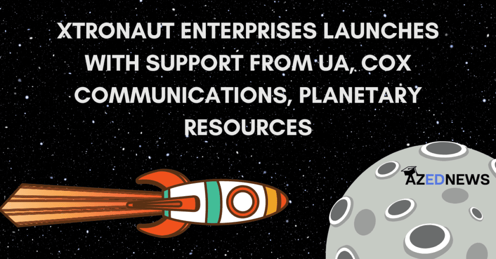 Xtronaut Enterprises Launches With Support From UA, Cox Communications, Planetary Resources