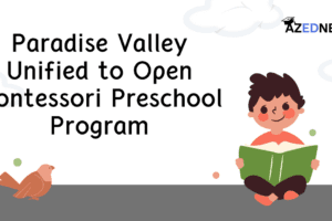 Paradise Valley Unified to Open Montessori Preschool Program