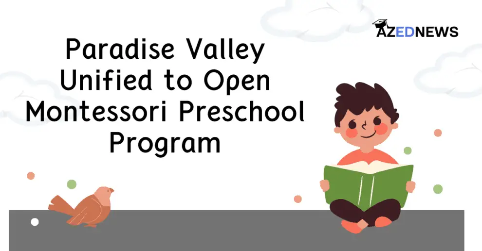 Paradise Valley Unified to Open Montessori Preschool Program