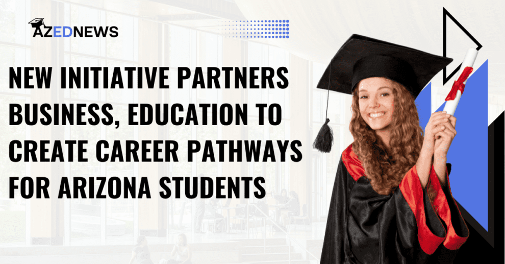 New Initiative Partners Business, Education to Create Career Pathways for Arizona Students