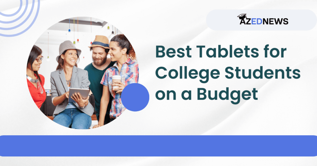 Best Tablets For College Students On A Budget In 2024 AzedNews