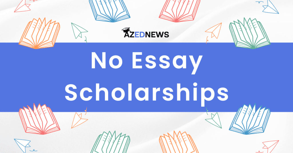 Best 8 No Essay Scholarships 2024 AzedNews