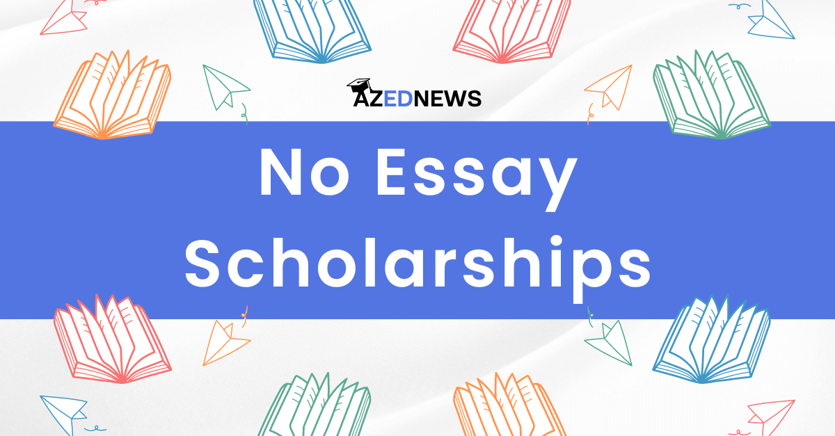 Best 8 No Essay Scholarships 2024 AzedNews