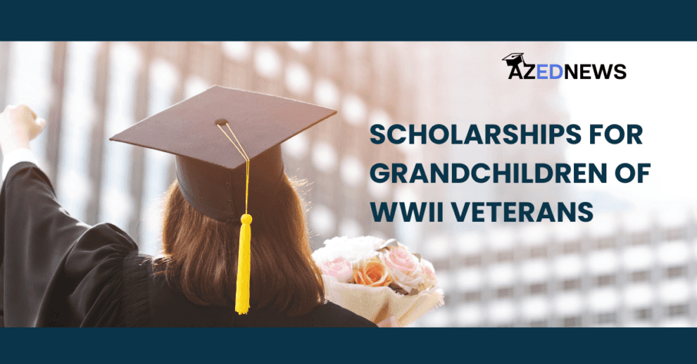 12 Scholarships for Grandchildren Of WWII Veterans