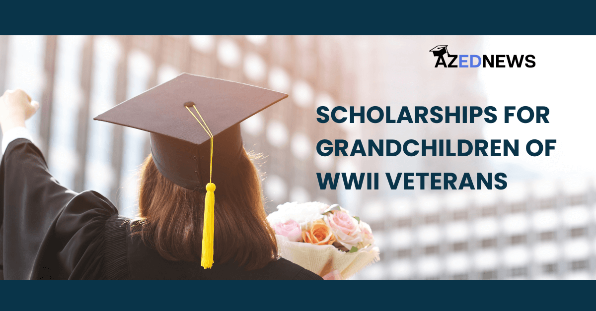 Best 12 Scholarships For Grandchildren Of WWII Veterans AzedNews