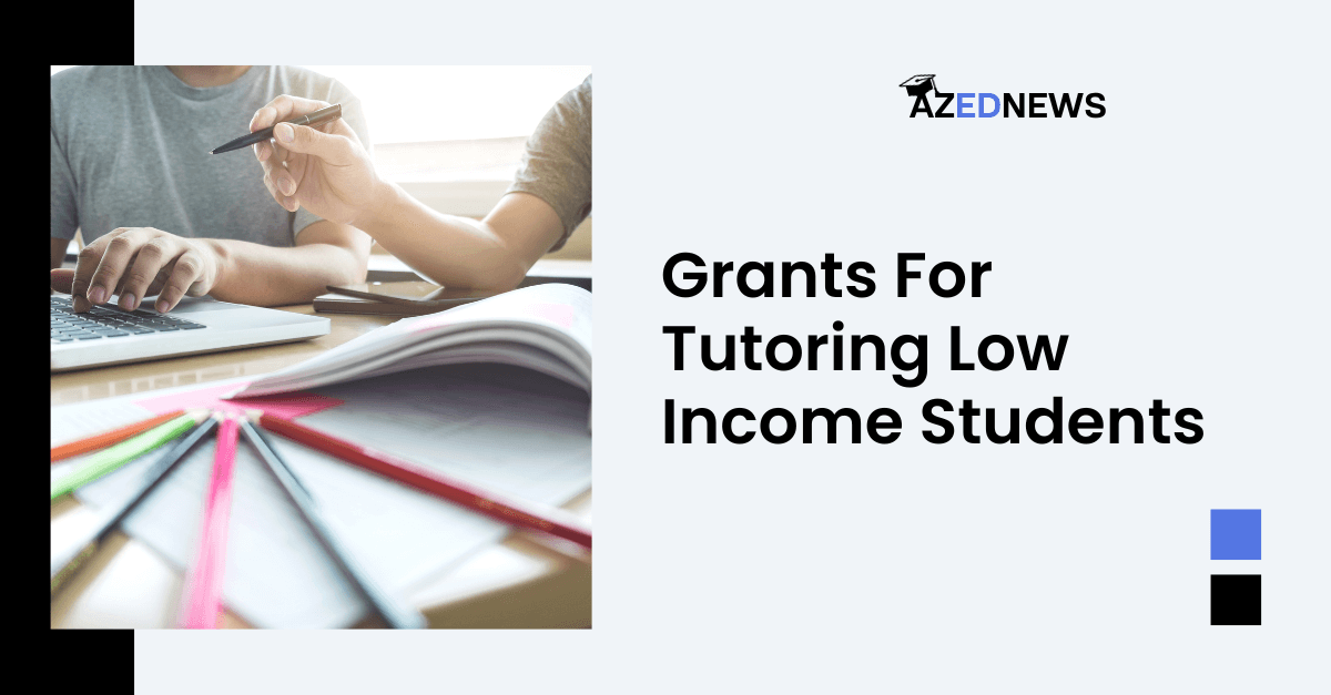 https://azednews.com/wp-content/uploads/2023/10/Grants-For-Tutoring-Low-Income-Students.png