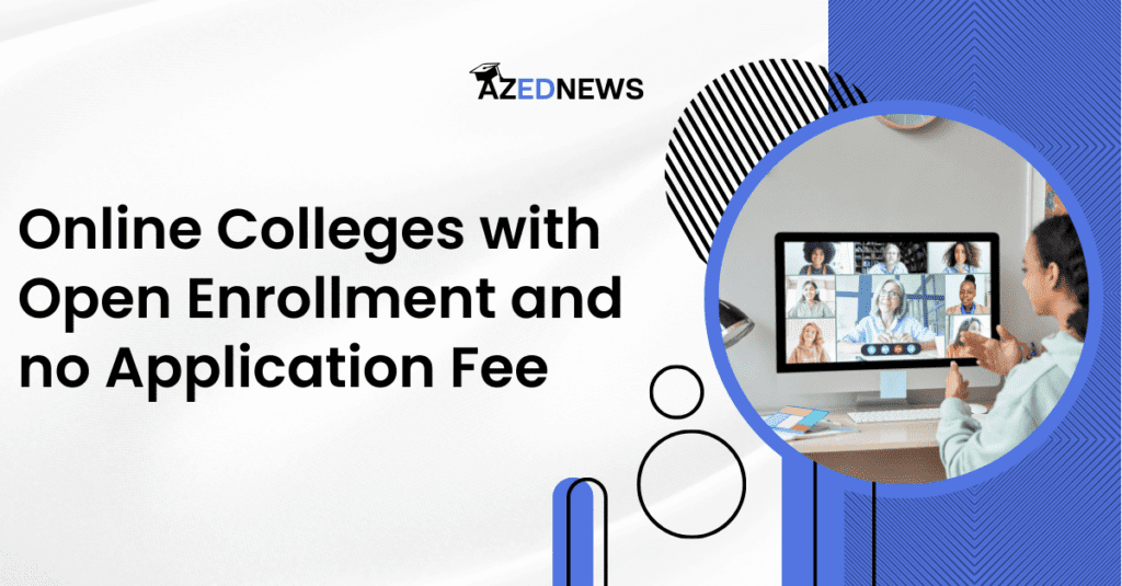 11 Best Online Colleges With Open Enrollment And No Application Fee ...