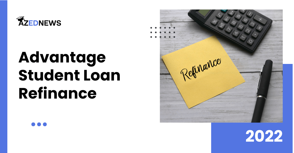 Advantage Student Loan Refinance Review 2024 AzedNews
