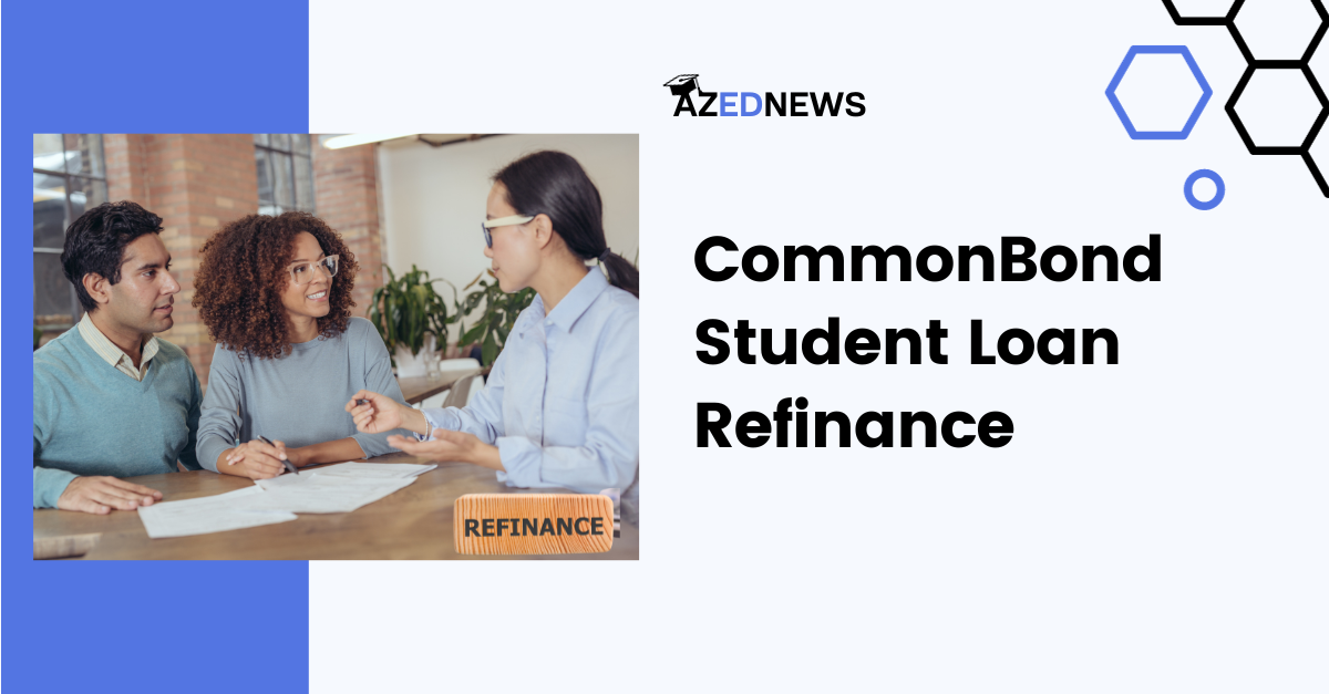 CommonBond Student Loan Refinance Review 2024 AzedNews