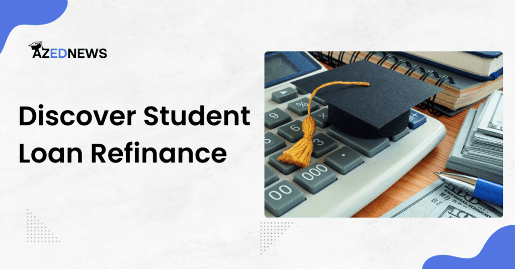 Discover Student Loan Refinance Review - AzedNews