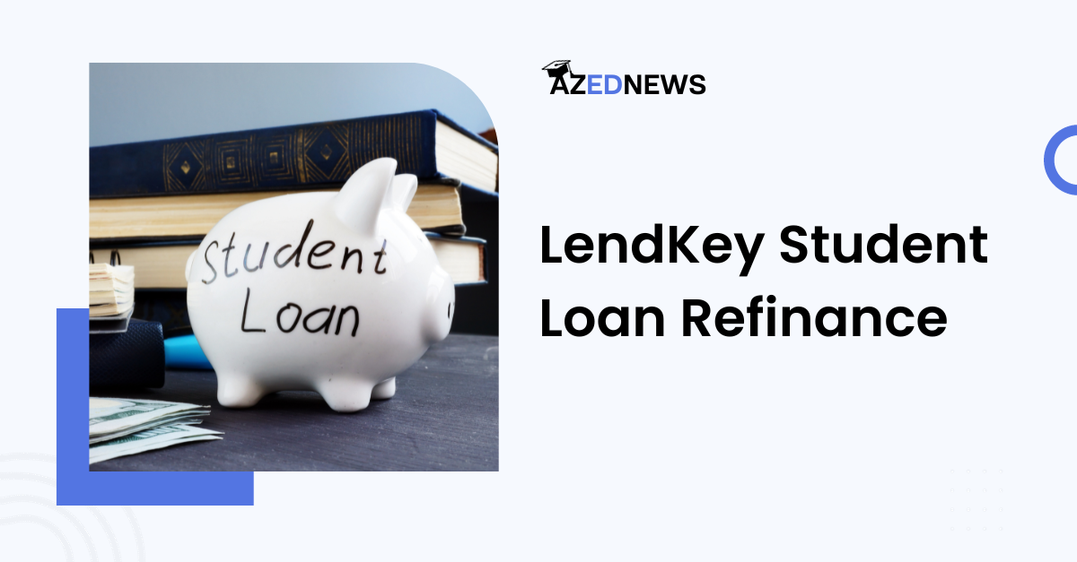 LendKey Student Loan Refinance Review 2024 AzedNews