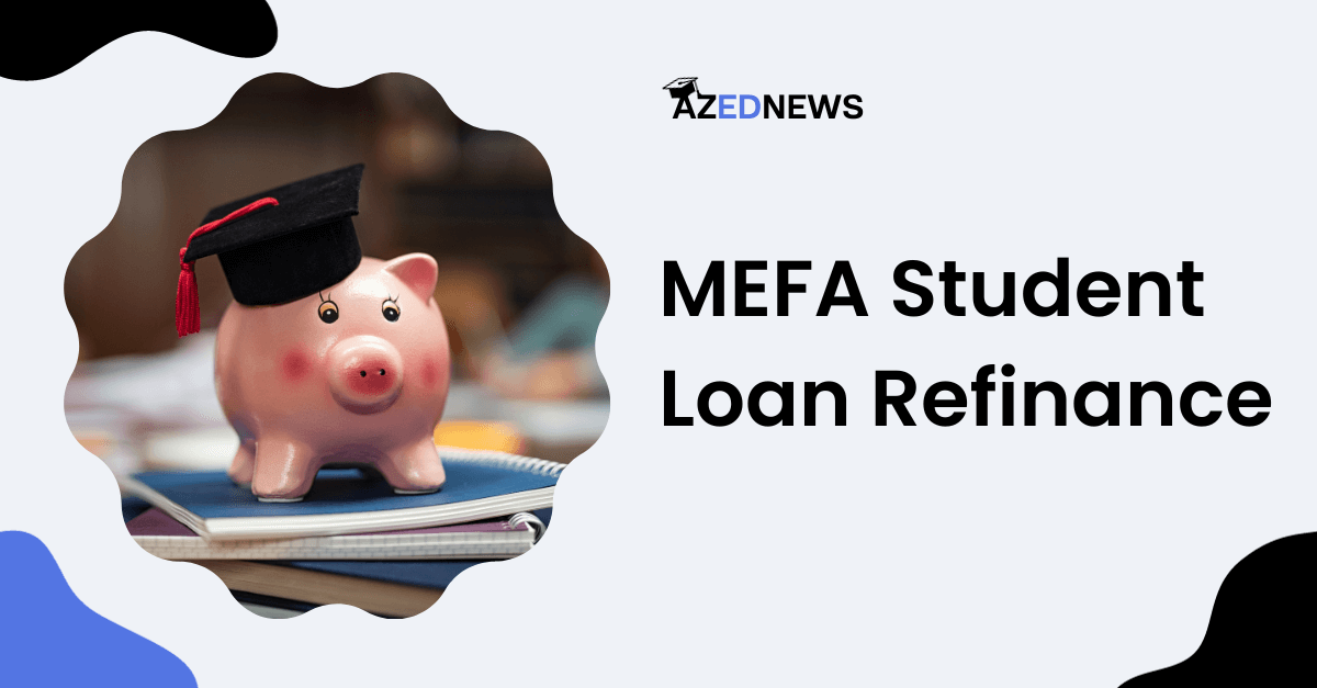 MEFA Student Loan Refinance Review 2024 AzedNews