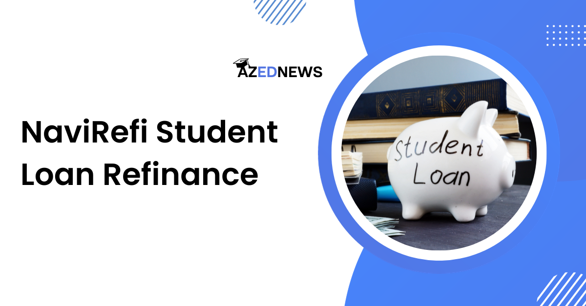 NaviRefi Student Loan Refinance Review 2024 AzedNews