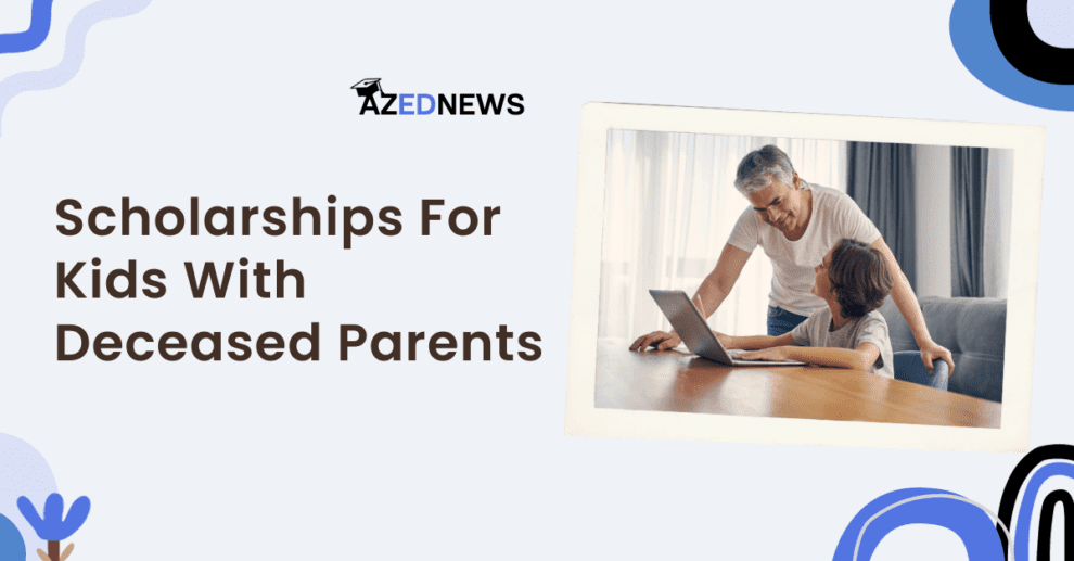 11 Scholarships For Kids With Deceased Parents AzedNews