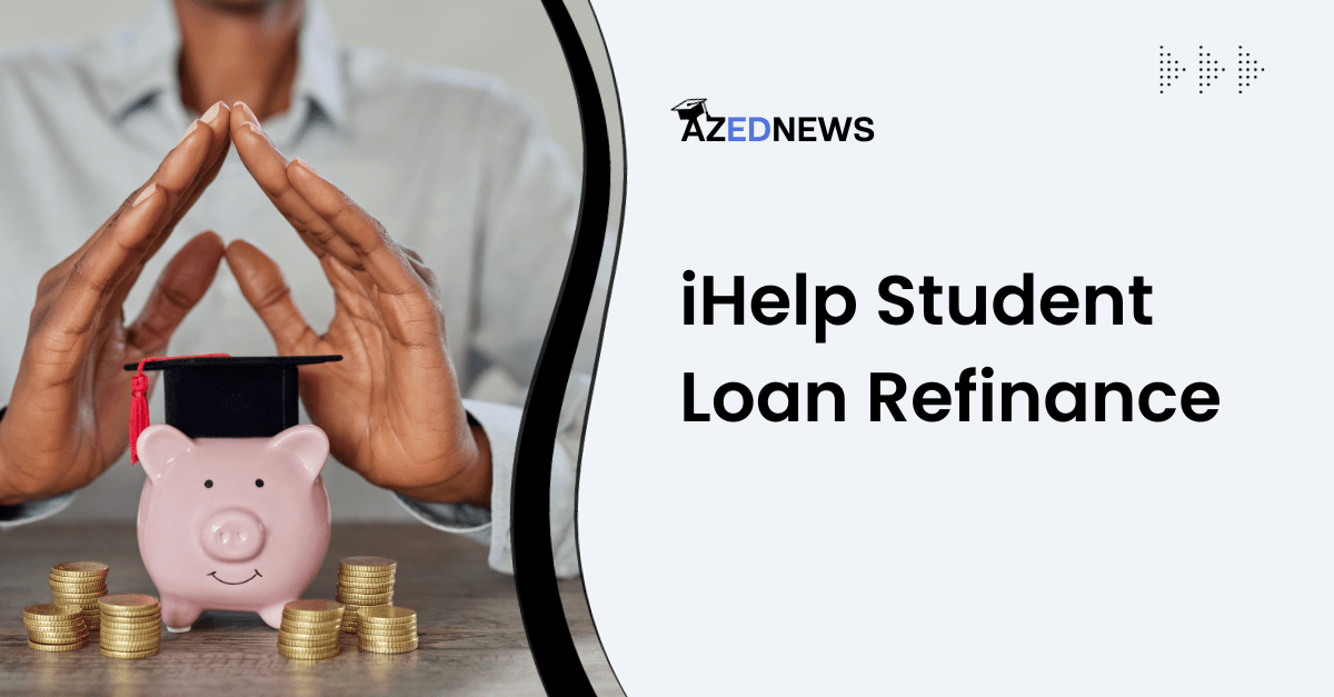 IHelp Student Loan Refinance 2024 AzedNews