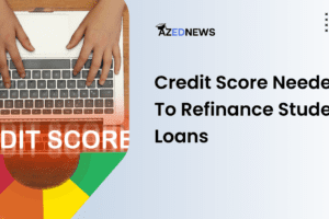 Credit Score Needed To Refinance Student Loans