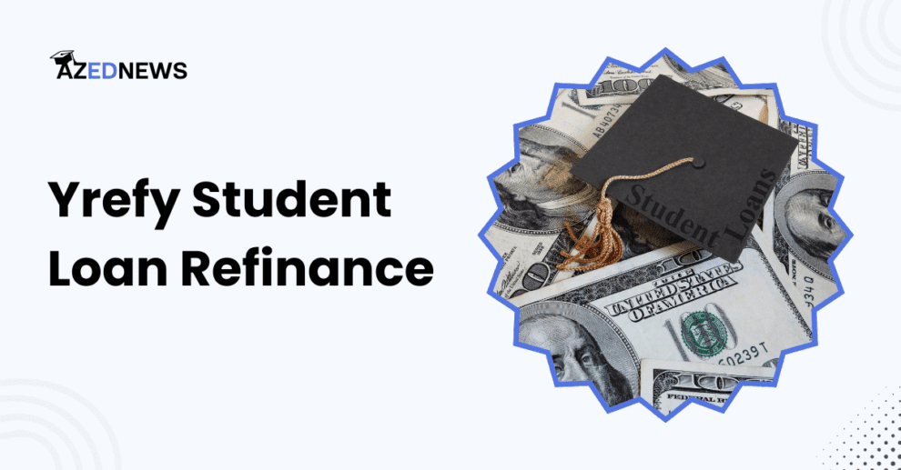 Yrefy Student Loan Refinance Review 2024 AzedNews