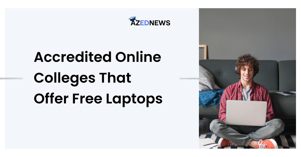 14 Accredited Online Colleges That Offer Free Laptops AzedNews