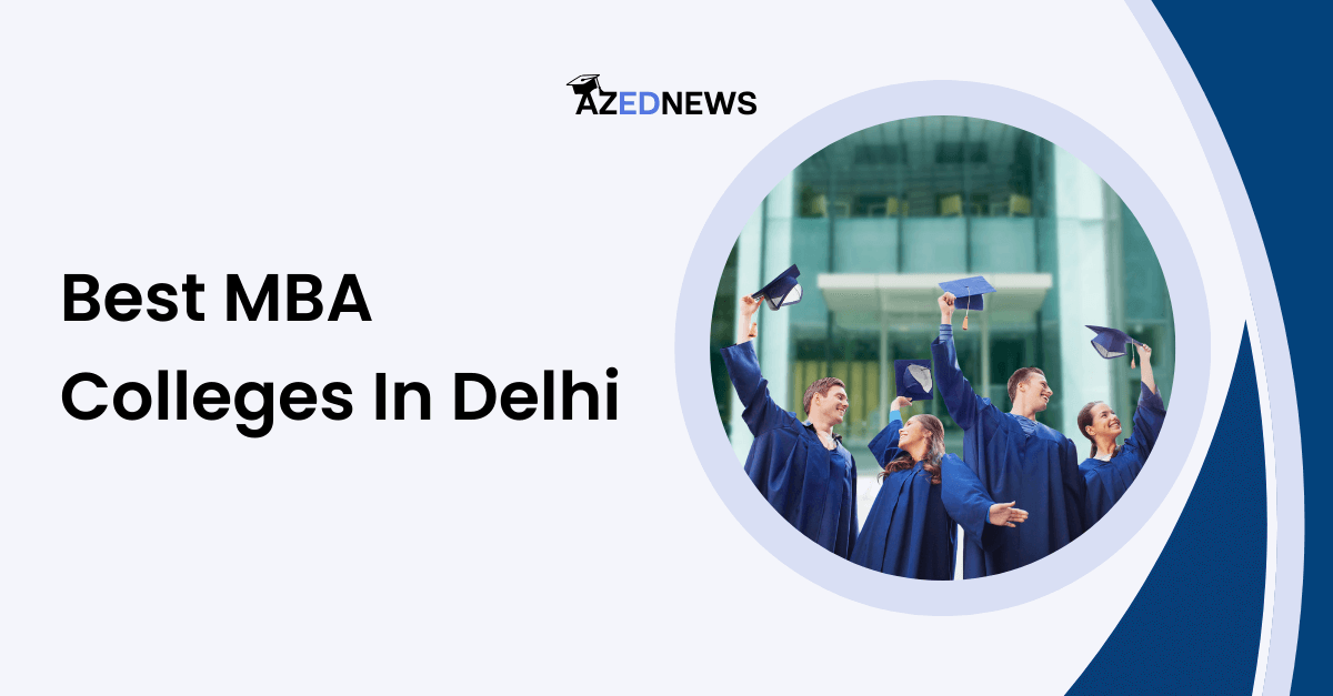 Best MBA Colleges In Delhi 2024 AzedNews