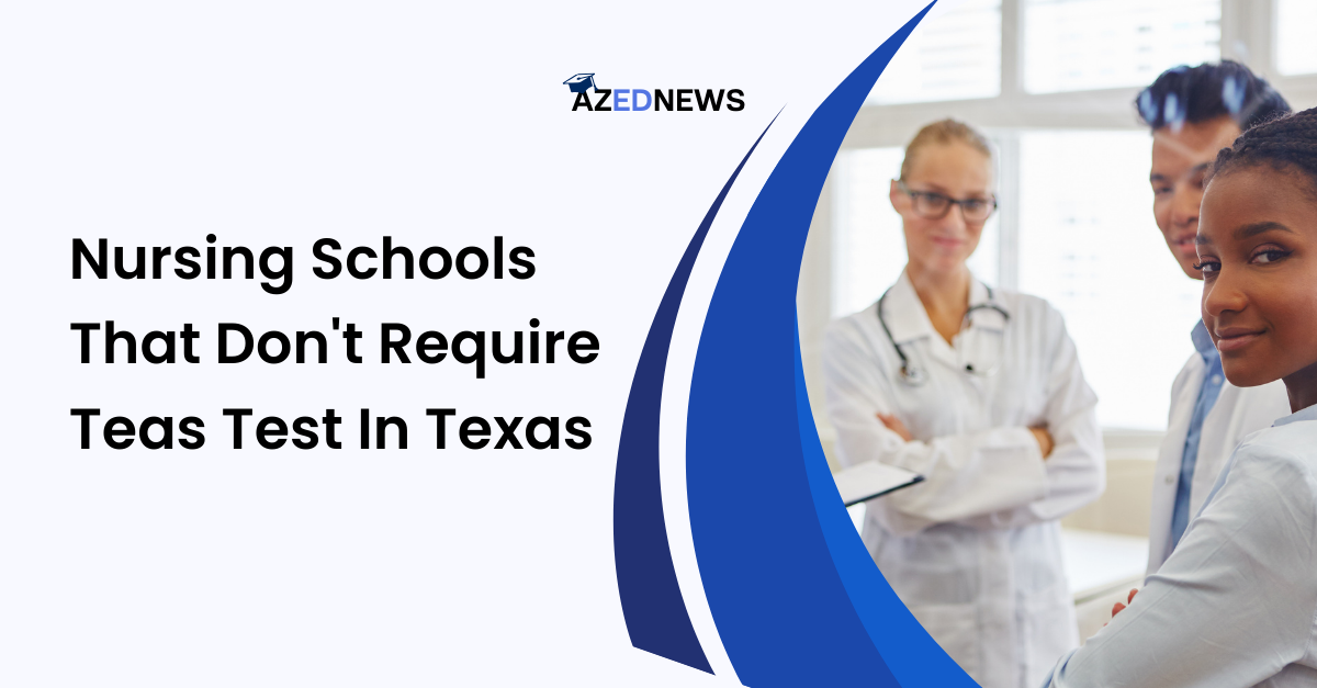 Nursing Schools That Don't Require Teas Test In Texas - AzedNews