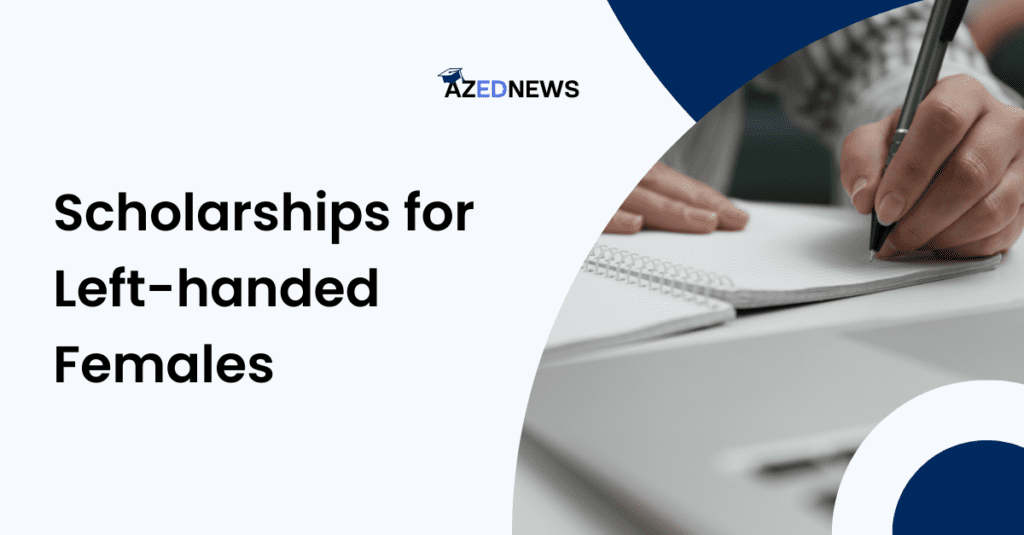 15 Best Scholarships For Lefthanded Females To Apply For In 2024