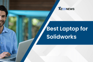 Best Laptop for Solidworks