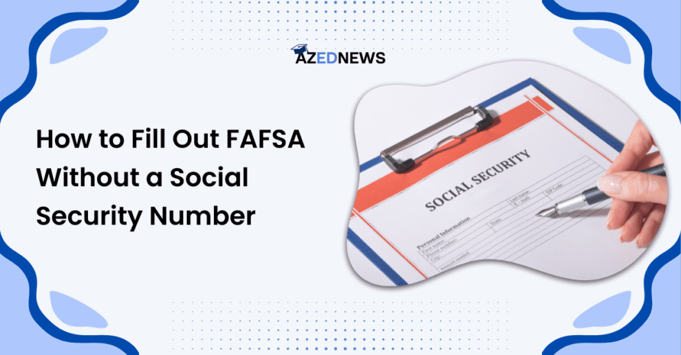 How To Fill Out FAFSA Without Social Security Number