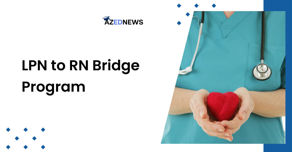 A Guide To LPN To RN Bridge Program - AzedNews