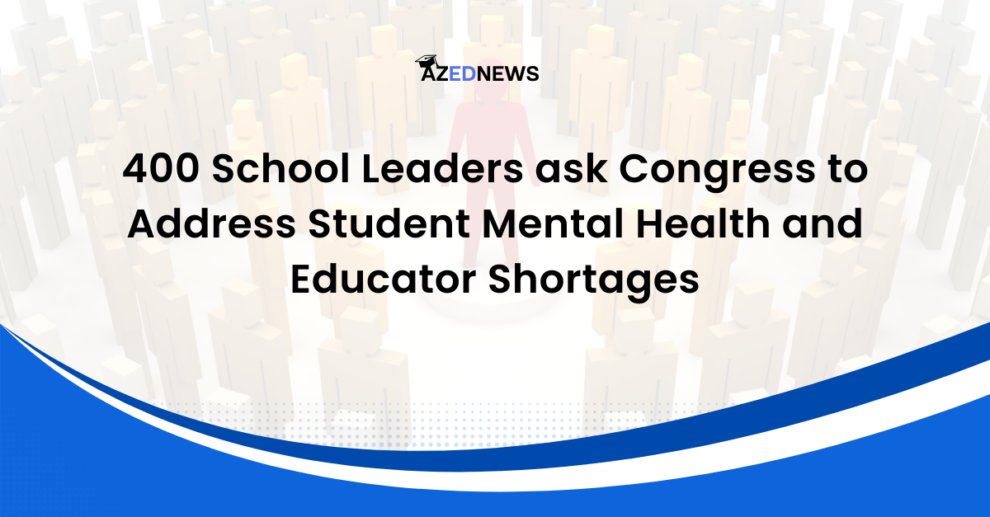 400 School Leaders ask Congress to Address Student Mental Health and Educator Shortages