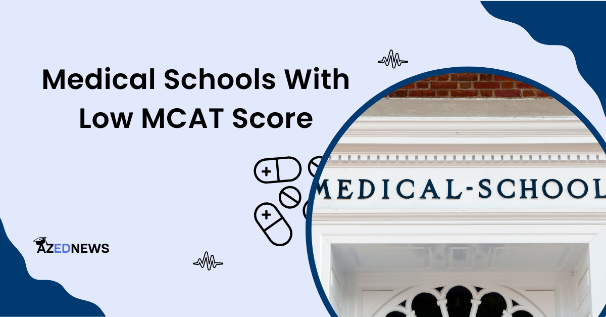 Medical Schools With Low MCAT Score In 2024 AzedNews