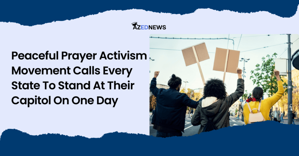 Peaceful Prayer Activism Movement Calls Every State To Stand At Their Capitol On One Day