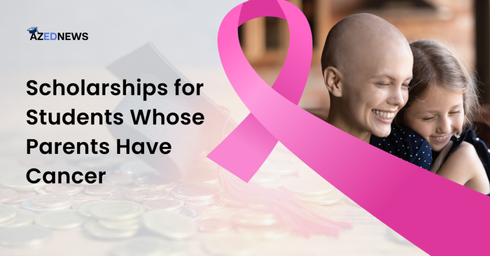 Scholarships for Students Whose Parents have Cancer