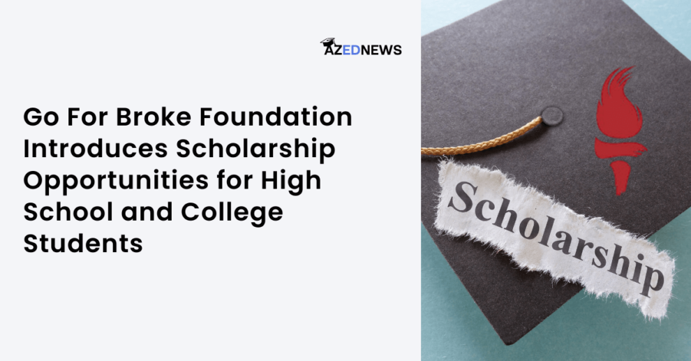 Go For Broke Foundation Introduces Scholarship Opportunities for High School and College Students