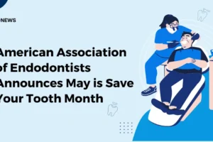 American Association of Endodontists Announces May is Save Your Tooth Month