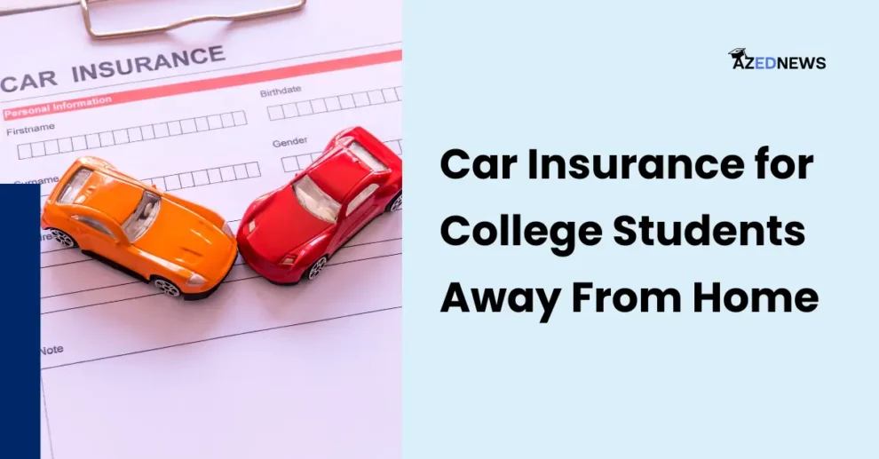 Car Insurance for College Students Away From Home