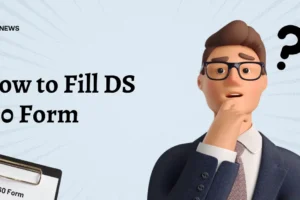 How to Fill DS 160 Form