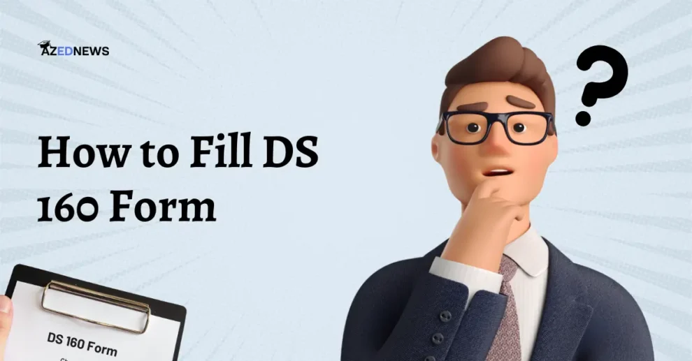 How to Fill DS 160 Form