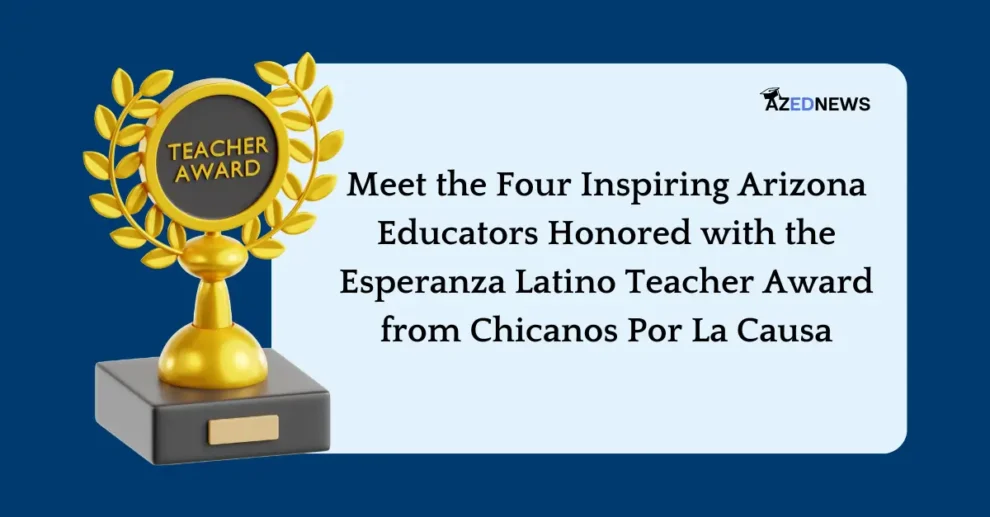 Meet the Four Inspiring Arizona Educators Honored with the Esperanza Latino Teacher Award from Chicanos Por La Causa