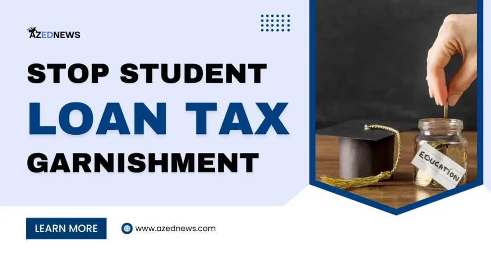 Stop Student Loan Tax Garnishment