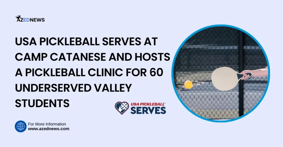 USA PICKLEBALL SERVES AT CAMP CATANESE AND HOSTS A PICKLEBALL CLINIC FOR 60 UNDERSERVED VALLEY STUDENTS