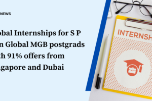 Global Internships for S P Jain Global MGB postgrads with 91% offers from Singapore and Dubai