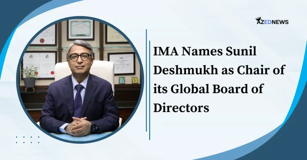 IMA Names Sunil Deshmukh as Chair of its Global Board of Directors