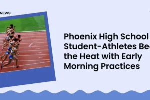 Phoenix High School Student-Athletes Beat the Heat with Early Morning Practices
