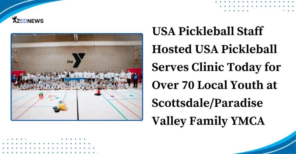 USA Pickleball Staff Hosted USA Pickleball Serves Clinic Today for Over 70 Local Youth at Scottsdale/Paradise Valley Family YMCA