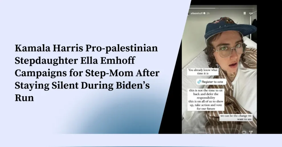 Kamala Harris Pro-palestinian Stepdaughter Ella Emhoff Campaigns for Step-Mom After Staying Silent During Biden’s Run