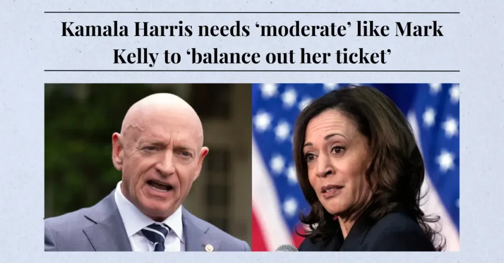 Kamala Harris needs ‘moderate’ like Mark Kelly to ‘balance out her ticket’