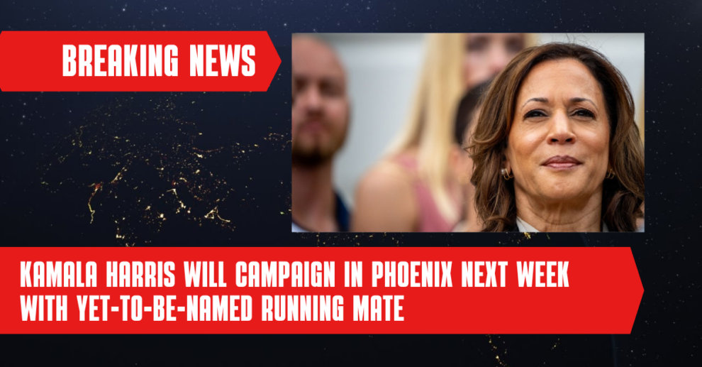 Kamala Harris will campaign in Phoenix next week with yet-to-be-named running mate