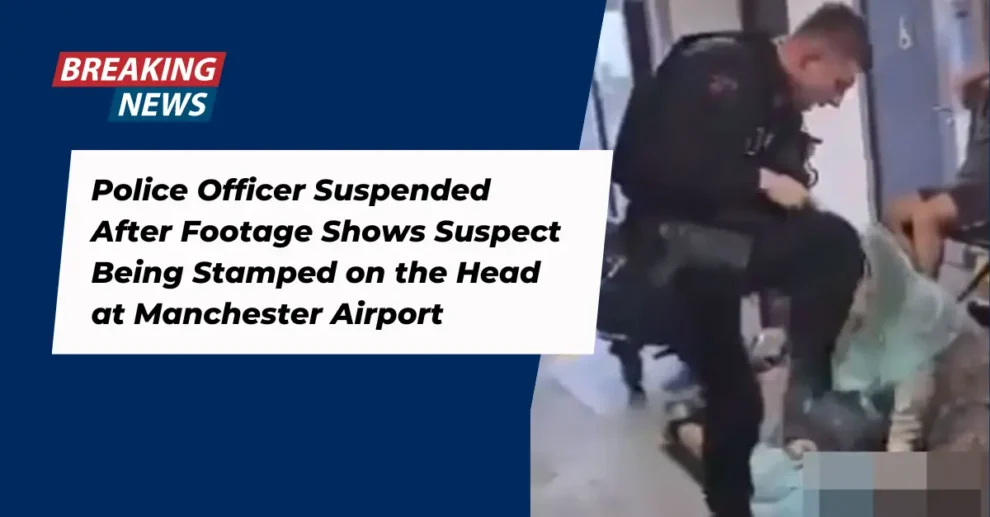 Police Officer Suspended After Footage Shows Suspect Being Stamped on the Head at Manchester Airport