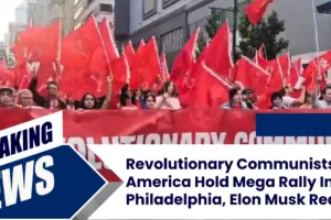 Revolutionary Communists of America Hold Mega Rally In Philadelphia, Elon Musk Reacts